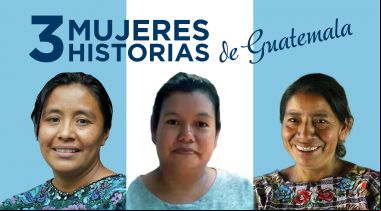 Guatemala: historia de tres mujeres