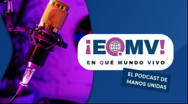 Manos Unidas estrena su primer vídeo-podcast: ‘¡En qué mundo vivo!’